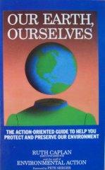 Image for Our Earth, Ourselves: The Action-Oriented Guide to Help You Protect and Pre serve Our Enviroment