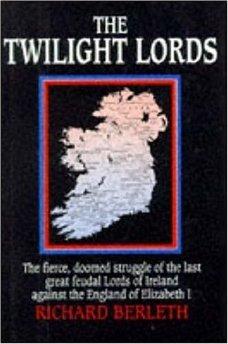 Image for The Twilight Lords: An Irish Chronicle: The Fierce, Doomed Struggle of the Last Great Feudal Lords of Ireland Against the Englan