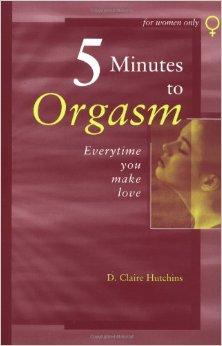 Image for Five Minutes to Orgasm Every Time You Make Love: Female Orgasm Made Simple