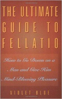 Image for The Ultimate Guide to Fellatio: How to Go Down on a Man and Give Him Mind-B lowing Pleasure (Ultimate Guides Series)