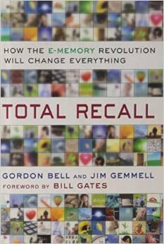 Image for Total Recall: How the E-Memory Revolution Will Change Everything