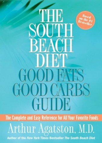 Image for The South Beach Diet Good Fats/Good Carbs Guide: The Complete and Easy Refe rence for All Your Favorite Foods