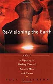 Image for Re-Visioning the Earth: A Guide to Opening the Healing Channels Between Min d and Nature