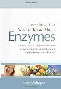 Image for Everything You Need to Know About Enzymes: A Simple Guide to Using Enzymes to Treat Everything from Digestive Problems and Aller
