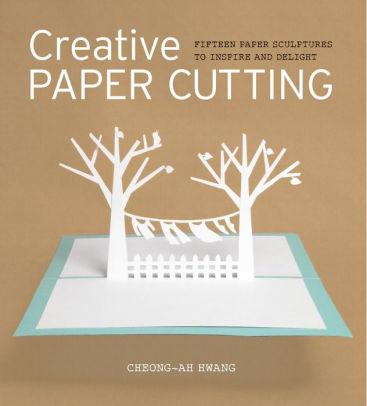 Image for Creative Paper Cutting: 15 Paper Sculptures to Inspire and Delight