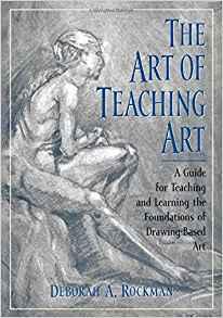 Image for The Art of Teaching Art: A Guide for Teaching and Learning the Foundations of Drawing-Based Art