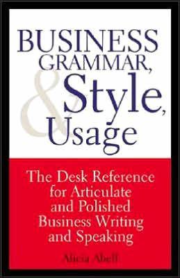 Image for Business Grammar, Style and Usage - a Desk Reference for Articulate and Pol ished Business Writing and Speaking