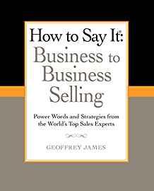 Image for How to Say It: Business to Business Selling: Power Words and Strategies fro m the World's Top Sales Experts (How to Say It..