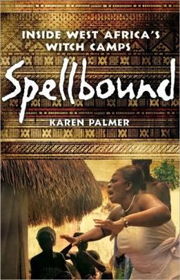 Image for Spellbound: Inside West Africa's Witch Camps