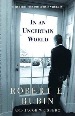 Image for In an Uncertain World: Tough Choices from Wall Street to Washington