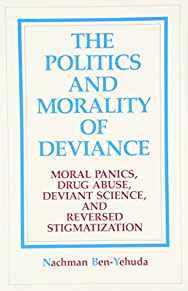 Image for The Politics and Morality of Deviance: Moral Panics, Drug Abuse, Deviant Sc ience, and Reversed Stigmatization