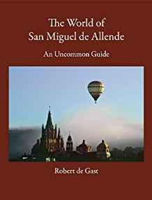 Image for The World of San Miguel de Allende: An Uncommon Guide
