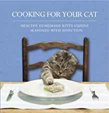 Image for Cooking for Your Cat: Healthy Homemade Kitty Cuisine Seasoned with Affectio n.