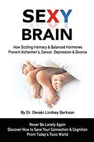 Image for Sexy Brain: Sizzling Intimacy & Balanced Hormones Prevent Alzheimer's, Canc er, Depression & Divorce