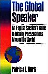 Image for The Global Speaker: An English Speaker's Guide to Making Presentations Arou nd the World