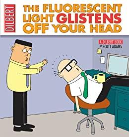 Image for The Fluorescent Light Glistens Off Your Head: A Dilbert Collection