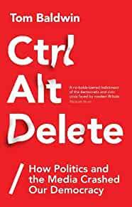 Image for Ctrl Alt Delete: How Politics and the Media Crashed Our Democracy