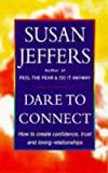 Image for Dare to Connect : How to Create Confidence, Trust and Loving Relationships