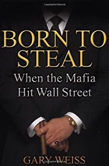 Image for Born to Steal: When the Mafia Hit Wall Street