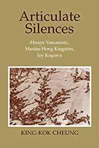 Image for Articulate Silences: Hisaye Yamamoto, Maxine Hong Kingston, and Joy Kogewa