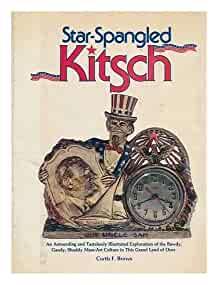 Image for Star-spangled kitsch: An astounding and tastelessly illustrated exploration of the bawdy, gaudy, shoddy mass-art culture in this