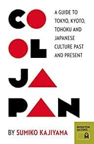 Image for Cool Japan: A Guide to Tokyo, Kyoto, Tohoku and Japanese Culture Past and P resent