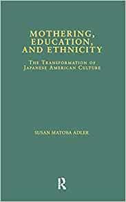 Image for Mothering, Education, and Ethnicity: The Transformation of Japanese America n Culture (No Cover)