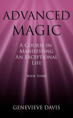 Image for Advanced Magic: A Course in Manifesting an Exceptional Life