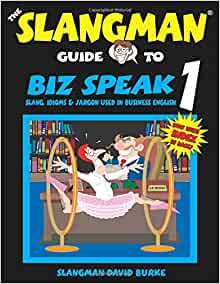 Image for THE SLANGMAN GUIDE TO BIZ SPEAK 1: Slang Idioms & Jargon Used in Business E nglish (Slangman Guides to Biz Speak)