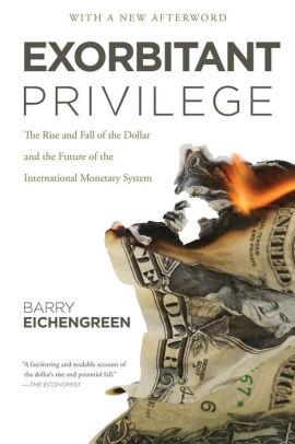 Image for Exorbitant Privilege: The Rise and Fall of the Dollar and the Future of the International Monetary System