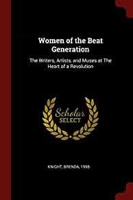Image for Women of the Beat Generation: The Writers, Artists, and Muses at The Heart of a Revolution