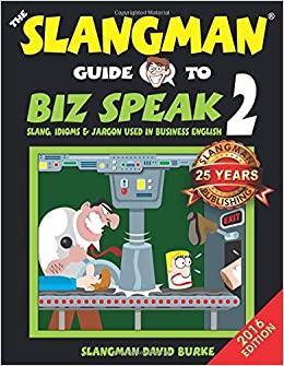 Image for THE SLANGMAN GUIDE TO BIZ SPEAK 2 - UPDATED!: Slang, Idioms & Jargon Used i n Business English (Slangman Guides to Biz Speak)