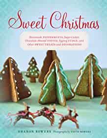 Image for Sweet Christmas: Homemade Peppermints, Sugar Cake, Chocolate-Almond Toffee, Eggnog Fudge, and Other Sweet Treats and Decorations