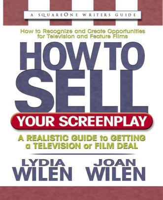 Image for How to Sell Your Screenplay: A Realistic Guide to Getting a Television or F ilm Deal