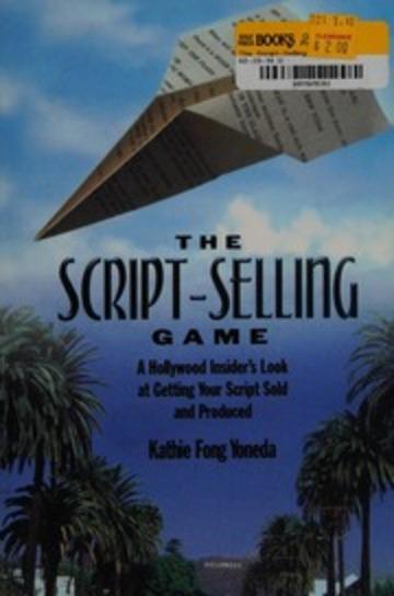 Image for The script-selling game : a Hollywood insider's look at getting your script sold and produced / by Kathie Fong Yoneda