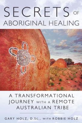 Image for Secrets of Aboriginal Healing: A Physicist's Journey with a Remote Australi an Tribe
