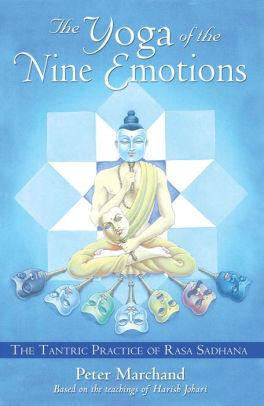 Image for The Yoga of the Nine Emotions: The Tantric Practice of Rasa Sadhana