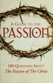 Image for A guide to The Passion : 100 questions about The passion of the Christ