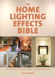 Image for The Home Lighting Effects Bible: Ideas and Know-How for Better Lighting in Every Part of Your Home