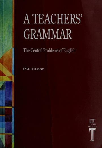 Image for A teachers' grammar : an approach to the central problems of English