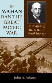 Image for If Mahan Ran the Great Pacific War: An Analysis of World War II Naval Strat egy