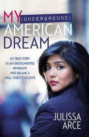 Image for My (Underground) American Dream: My True Story as an Undocumented Immigrant Who Became a Wall Street Executive