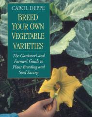 Image for Breed Your Own Vegetable Varieties: The Gardener's and Farmer's Guide to Pl ant Breeding and Seed Saving, 2nd Edition