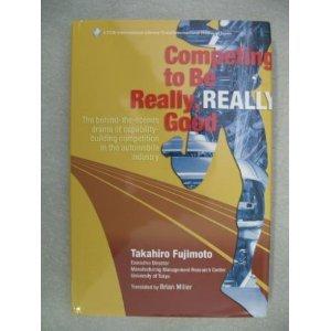 Image for Competing to Be Really, Really Good: The Behind-the-scenes Drama of Capabil ity-building Competition in the Automobile Industry
