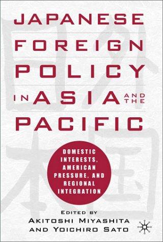 Image for Japanese Foreign Policy in Asia and the Pacific: Domestic Interests, Americ an Pressure, and Regional Integration