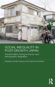 Image for Social Inequality in Post-Growth Japan: Transformation during Economic and Demographic Stagnation (Routledge Contemporary Japan