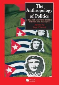 Image for The Anthropology of Politics: A Reader in Ethnography, Theory, and Critique