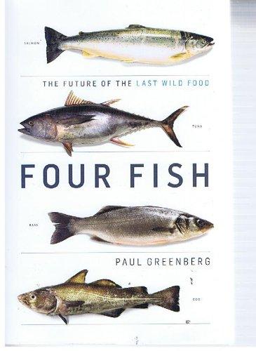 Image for Four Fish (Salmon, Tuna, Bass, Cod) : The Future of the Last Wild Food