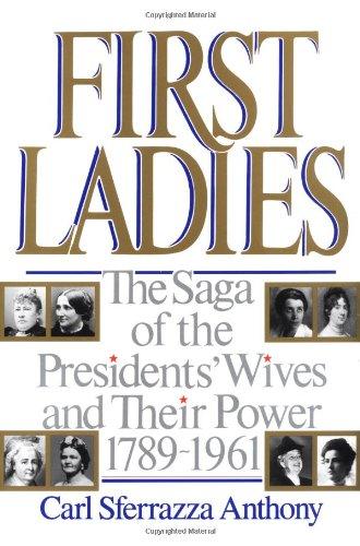 Image for First Ladies: The Saga of the Presidents' Wives and Their Power, 1789-1961