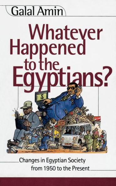 Image for Whatever Happened to the Egyptians?: Changes in Egyptian Society from 1850 to the Present